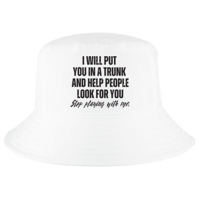 Funny Put In Trunk Saying I Will Put You In A Trunk Cool Comfort Performance Bucket Hat