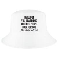 Funny Put In Trunk Saying I Will Put You In A Trunk Cool Comfort Performance Bucket Hat