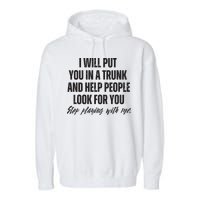 Funny Put In Trunk Saying I Will Put You In A Trunk Garment-Dyed Fleece Hoodie