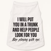 Funny Put In Trunk Saying I Will Put You In A Trunk Doggie Tank