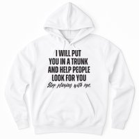 Funny Put In Trunk Saying I Will Put You In A Trunk Hoodie