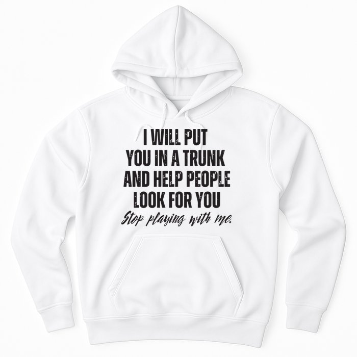 Funny Put In Trunk Saying I Will Put You In A Trunk Hoodie