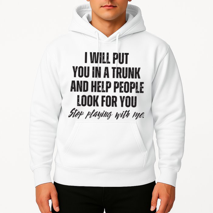 Funny Put In Trunk Saying I Will Put You In A Trunk Hoodie
