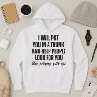 Funny Put In Trunk Saying I Will Put You In A Trunk Hoodie