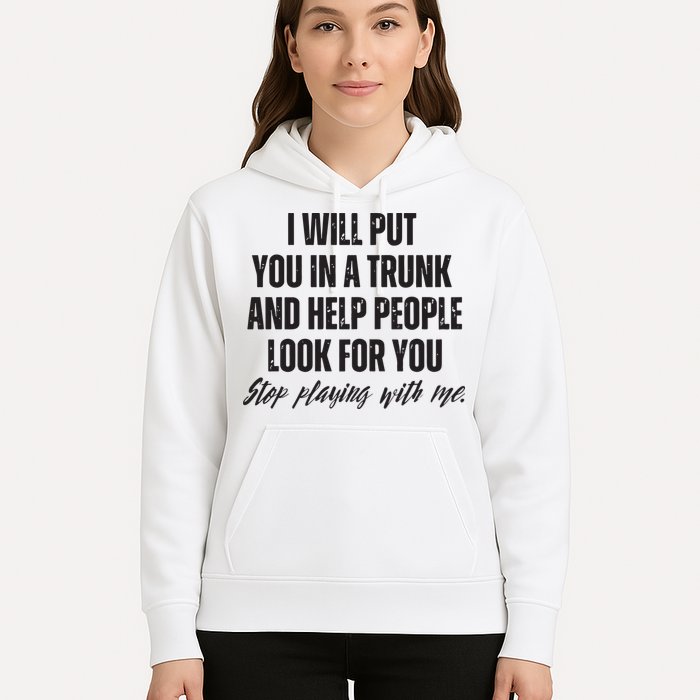 Funny Put In Trunk Saying I Will Put You In A Trunk Hoodie
