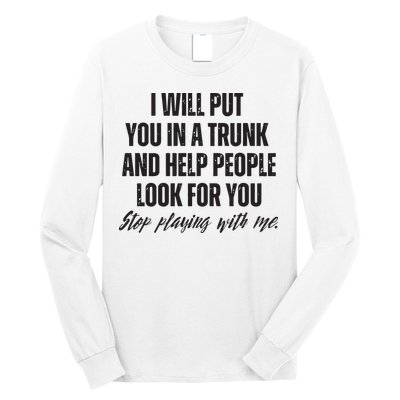 Funny Put In Trunk Saying I Will Put You In A Trunk Long Sleeve Shirt