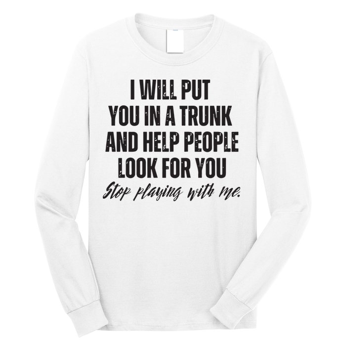 Funny Put In Trunk Saying I Will Put You In A Trunk Long Sleeve Shirt