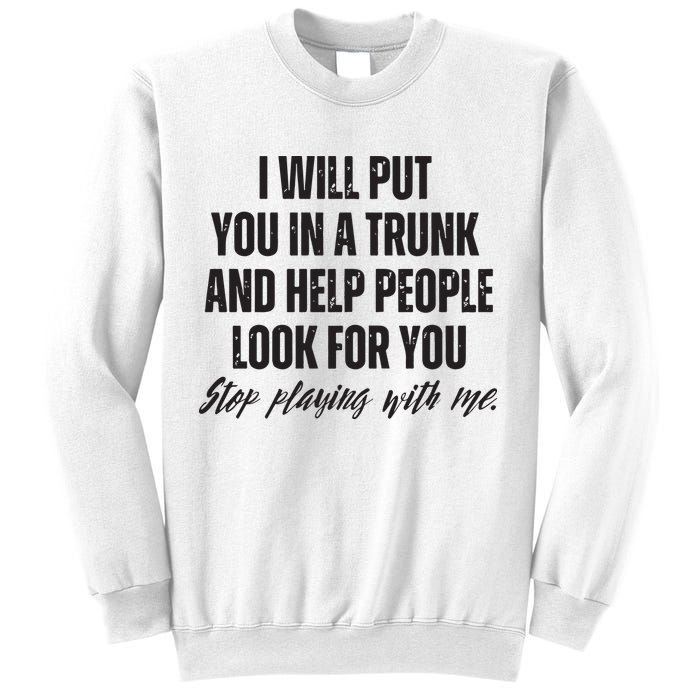Funny Put In Trunk Saying I Will Put You In A Trunk Sweatshirt