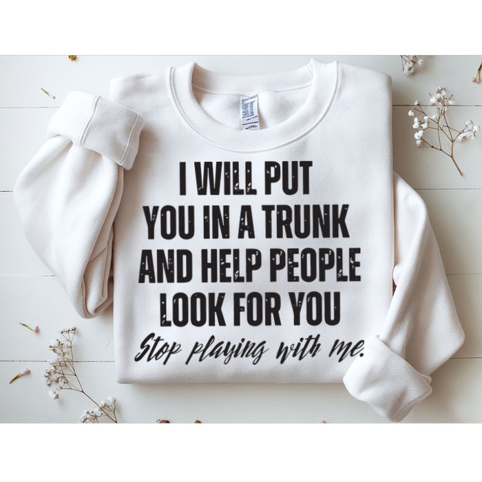 Funny Put In Trunk Saying I Will Put You In A Trunk Sweatshirt
