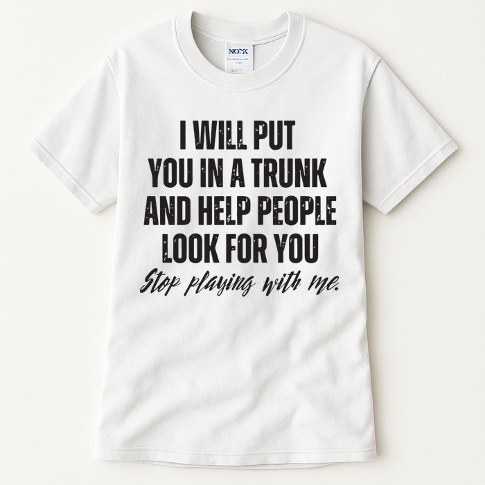 Funny Put In Trunk Saying I Will Put You In A Trunk Tall T-Shirt