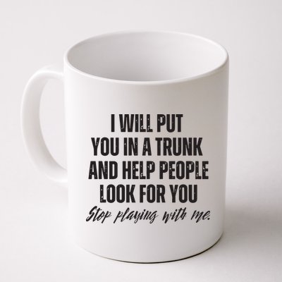 Funny Put In Trunk Saying I Will Put You In A Trunk Mug