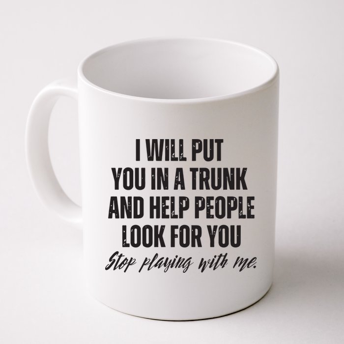 Funny Put In Trunk Saying I Will Put You In A Trunk Mug