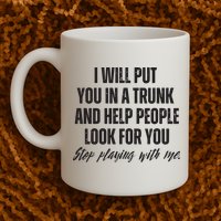 Funny Put In Trunk Saying I Will Put You In A Trunk Mug