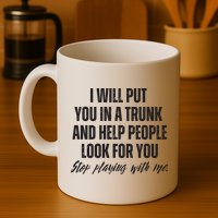 Funny Put In Trunk Saying I Will Put You In A Trunk Mug