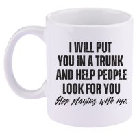 Funny Put In Trunk Saying I Will Put You In A Trunk 11oz C Handle Ceramic Mug