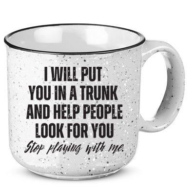 Funny Put In Trunk Saying I Will Put You In A Trunk 15oz Campfire Ceramic Mug