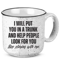 Funny Put In Trunk Saying I Will Put You In A Trunk 15oz Campfire Ceramic Mug