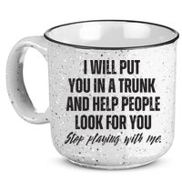 Funny Put In Trunk Saying I Will Put You In A Trunk 15oz Campfire Ceramic Mug