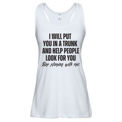 Funny Put In Trunk Saying I Will Put You In A Trunk Ladies Essential Flowy Tank