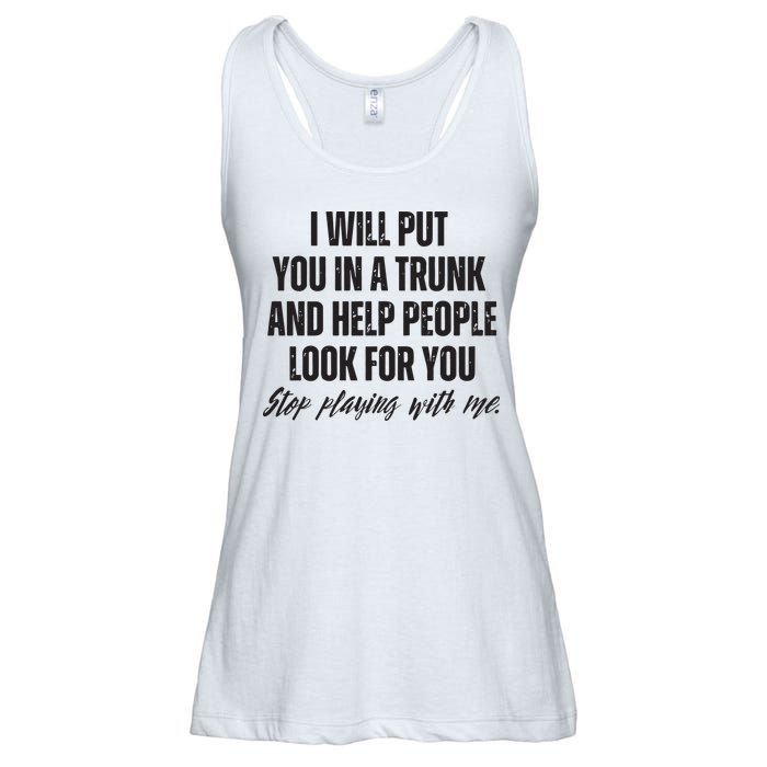 Funny Put In Trunk Saying I Will Put You In A Trunk Ladies Essential Flowy Tank