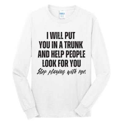 Funny Put In Trunk Saying I Will Put You In A Trunk Tall Long Sleeve T-Shirt