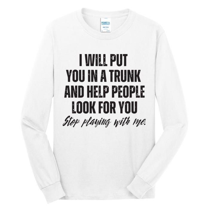 Funny Put In Trunk Saying I Will Put You In A Trunk Tall Long Sleeve T-Shirt