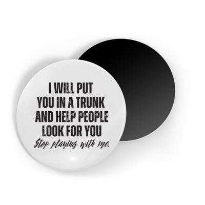 Funny Put In Trunk Saying I Will Put You In A Trunk Magnet