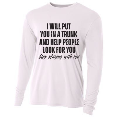Funny Put In Trunk Saying I Will Put You In A Trunk Cooling Performance Long Sleeve Crew
