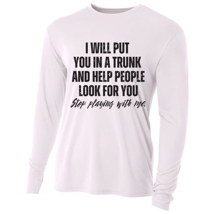 Funny Put In Trunk Saying I Will Put You In A Trunk Cooling Performance Long Sleeve Crew