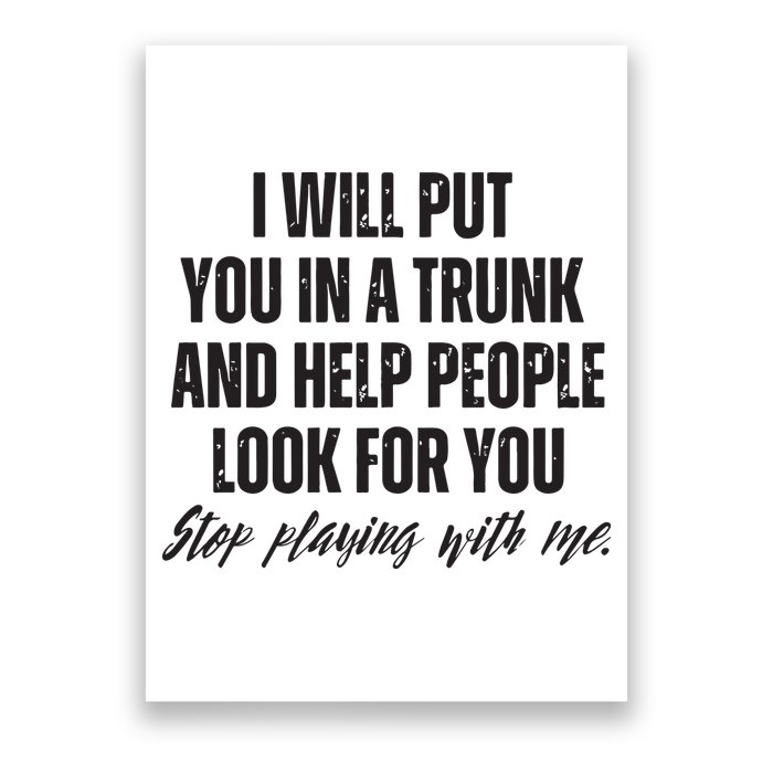 Funny Put In Trunk Saying I Will Put You In A Trunk Poster
