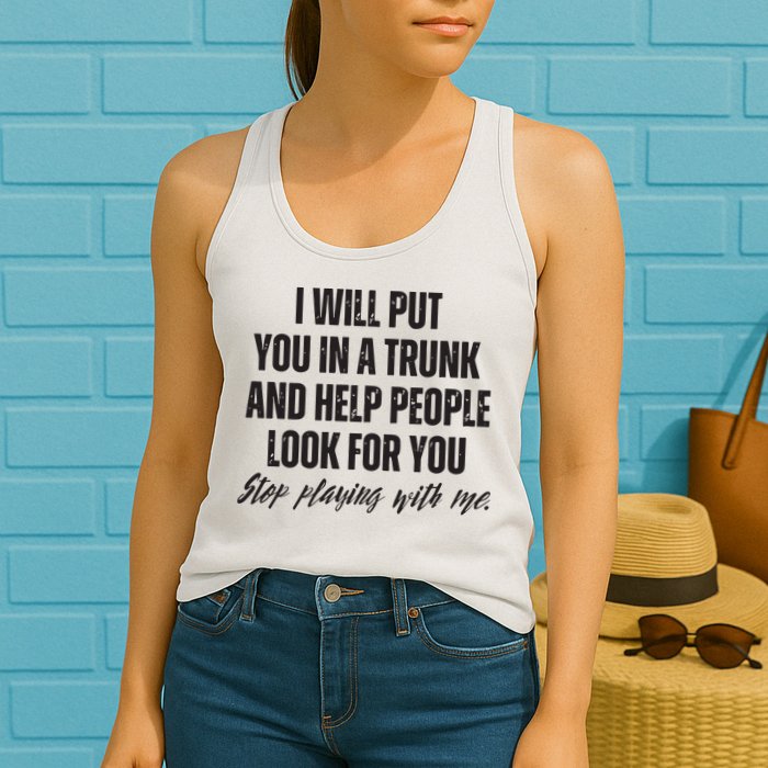 Funny Put In Trunk Saying I Will Put You In A Trunk Womens Tank Top