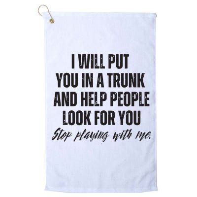 Funny Put In Trunk Saying I Will Put You In A Trunk Golf Towel