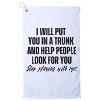 Funny Put In Trunk Saying I Will Put You In A Trunk Golf Towel