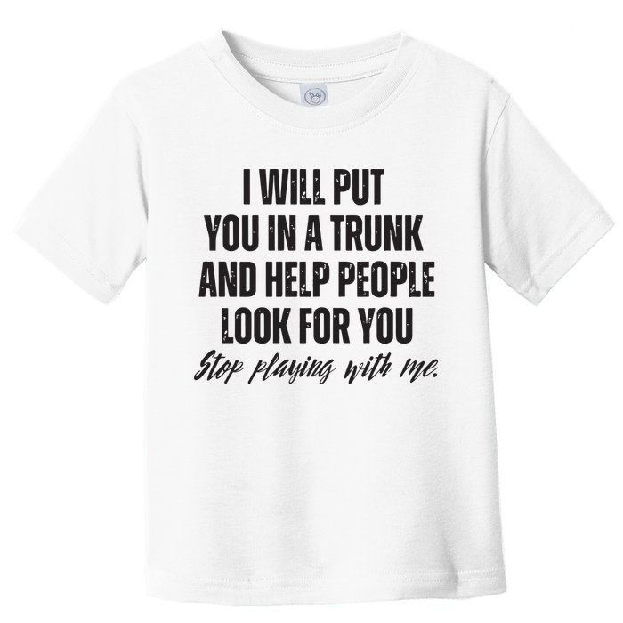 Funny Put In Trunk Saying I Will Put You In A Trunk Toddler T-Shirt