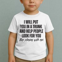Funny Put In Trunk Saying I Will Put You In A Trunk Toddler T-Shirt