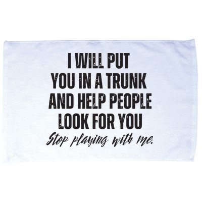 Funny Put In Trunk Saying I Will Put You In A Trunk Microfiber Hand Towel