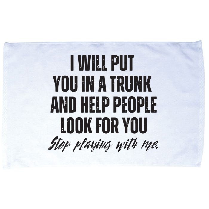 Funny Put In Trunk Saying I Will Put You In A Trunk Microfiber Hand Towel