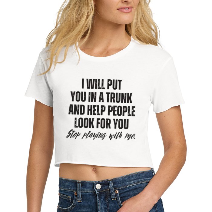 Funny Put In Trunk Saying I Will Put You In A Trunk Crop Top