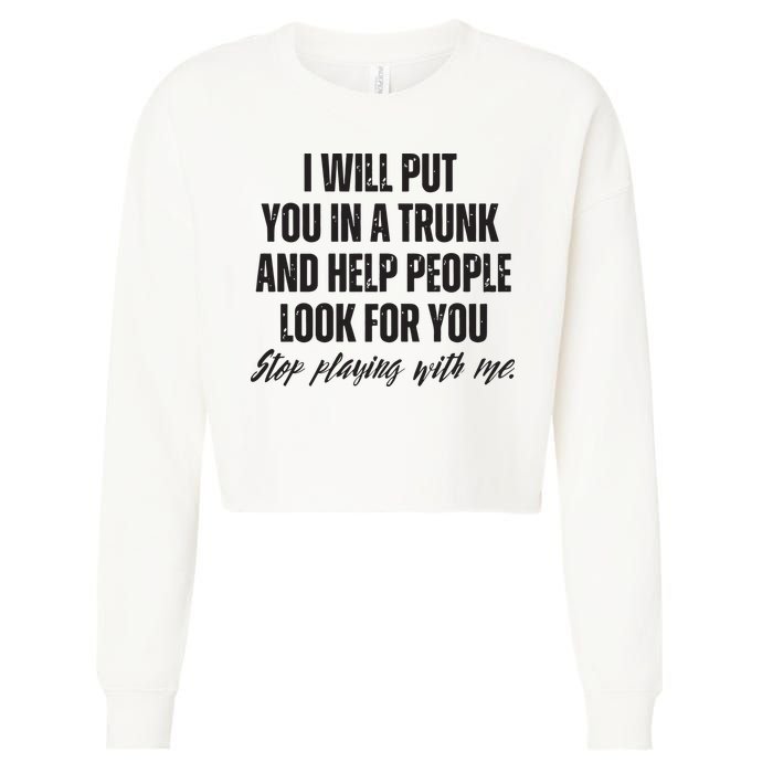 Funny Put In Trunk Saying I Will Put You In A Trunk Cropped Pullover Crew
