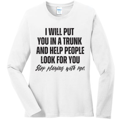 Funny Put In Trunk Saying I Will Put You In A Trunk Ladies Long Sleeve Shirt