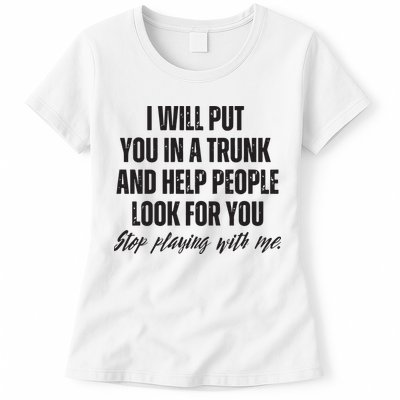 Funny Put In Trunk Saying I Will Put You In A Trunk Womens T-Shirt
