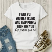 Funny Put In Trunk Saying I Will Put You In A Trunk Womens T-Shirt