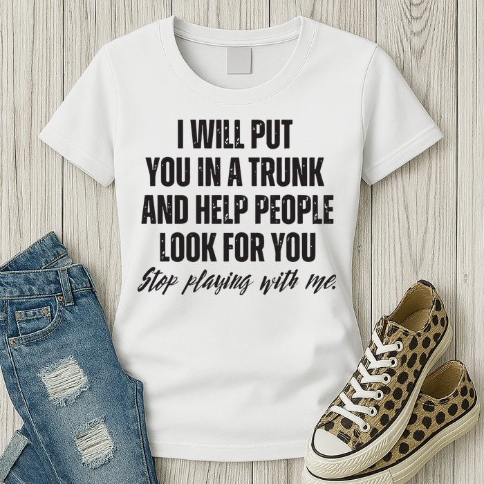 Funny Put In Trunk Saying I Will Put You In A Trunk Womens T-Shirt