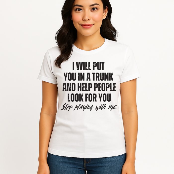 Funny Put In Trunk Saying I Will Put You In A Trunk Womens T-Shirt