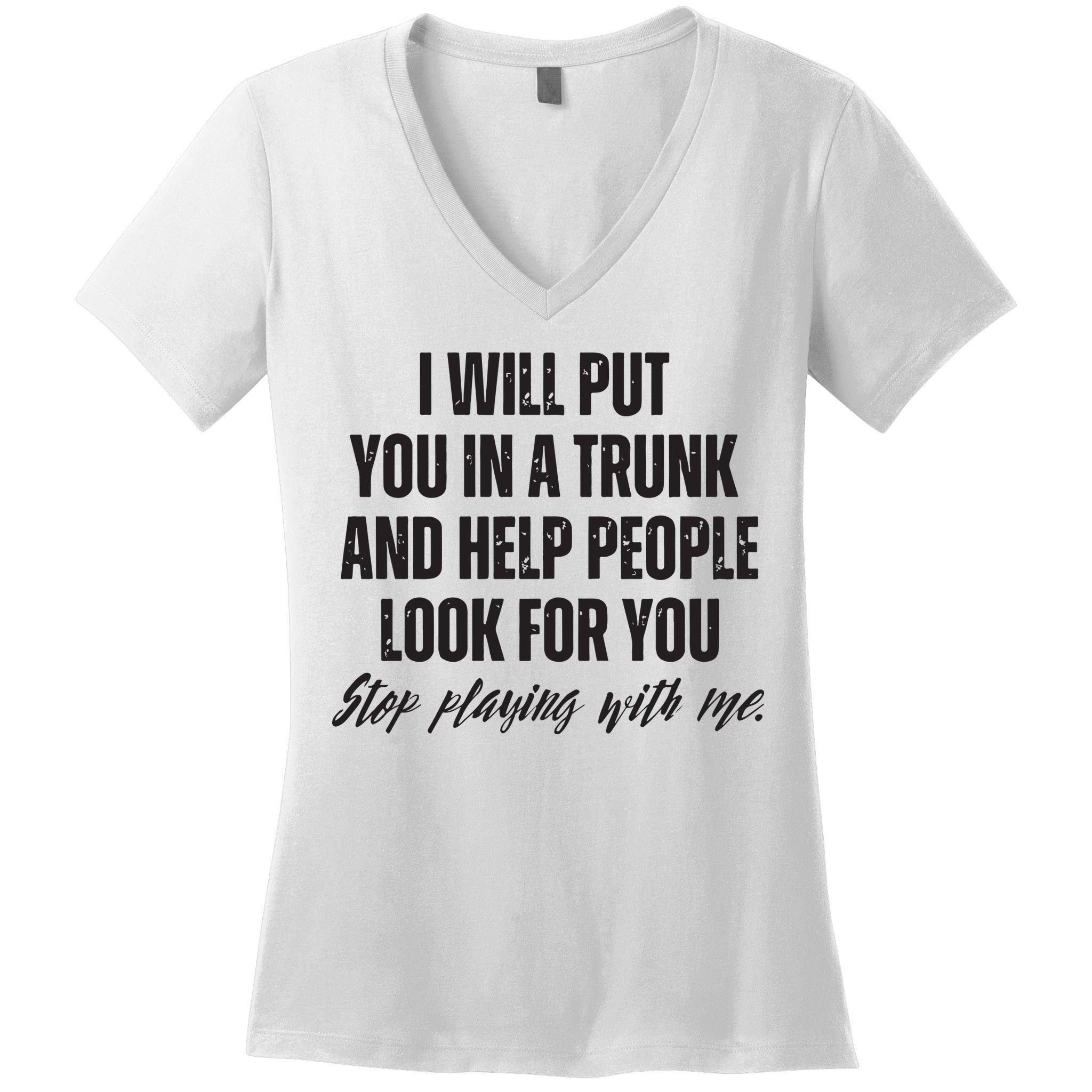 Funny Put In Trunk Saying I Will Put You In A Trunk Women's V-Neck T-Shirt