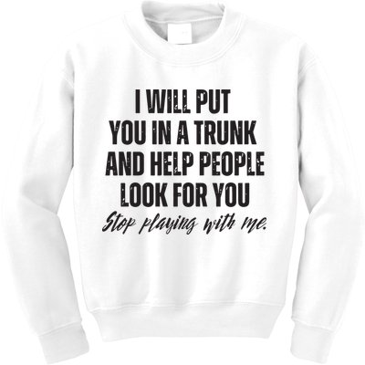 Funny Put In Trunk Saying I Will Put You In A Trunk Kids Sweatshirt