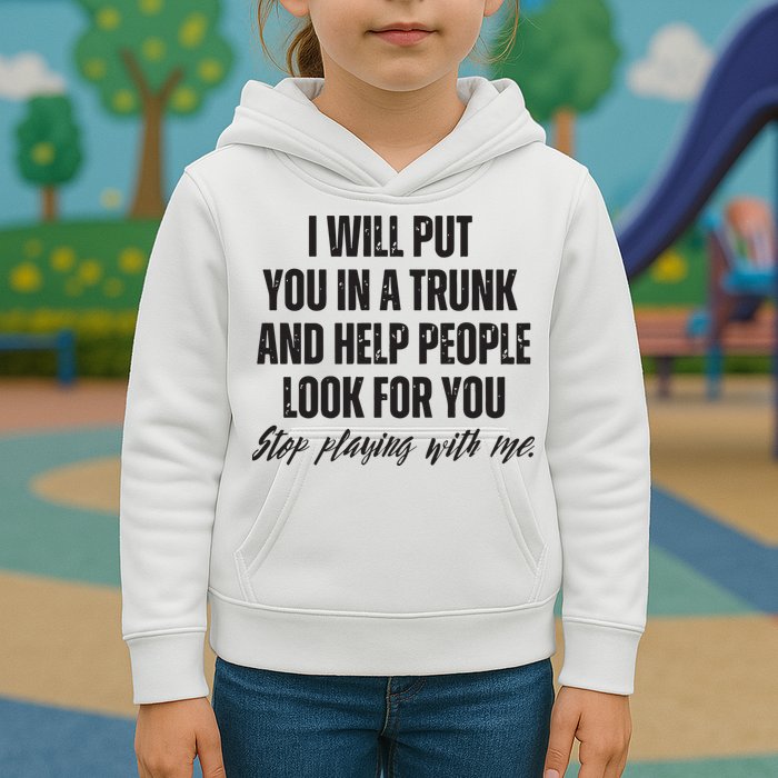 Funny Put In Trunk Saying I Will Put You In A Trunk Kids Hoodie