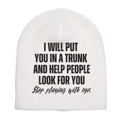 Funny Put In Trunk Saying I Will Put You In A Trunk Short Acrylic Beanie
