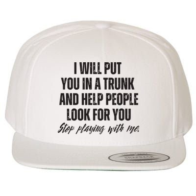 Funny Put In Trunk Saying I Will Put You In A Trunk Wool Snapback Cap