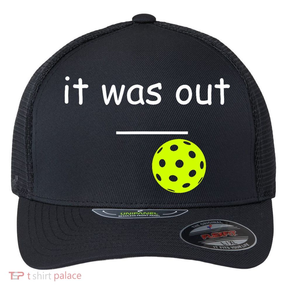Funny Pickleball It Was Out Player Lover Friends  Flexfit Unipanel Trucker Cap